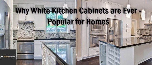 Why White Kitchen Cabinets are Ever- Popular for Homes - Vancity Cabinets